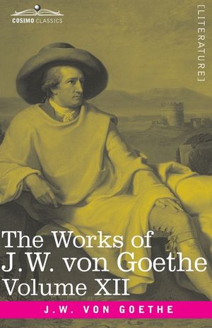 The Works of J.W. von Goethe, Vol. XII (in 14 volumes): with His Life by George Henry Lewes: Letters from Switzerland, Letters from Italy image number 0