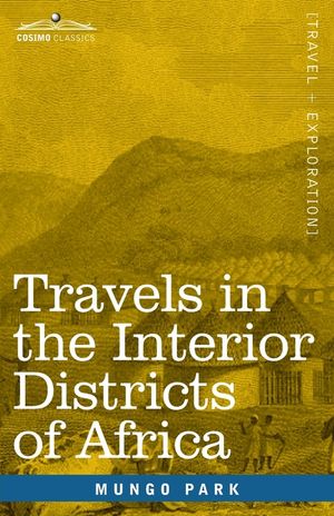 Travels in the Interior Districts of Africa: Performed in the Years 1795, 1796 & 1797, with an Account of a Subsequent Mission to that Country in 1805 image number 0
