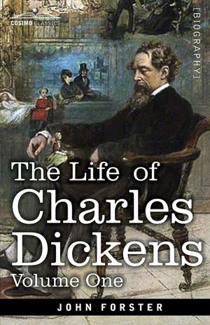The Life of Charles Dickens, Volume I: 1812-1847 image number 0