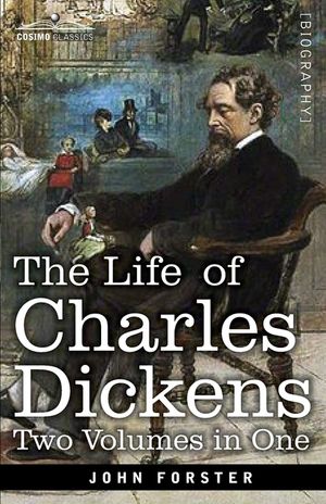 The Life of Charles Dickens, Two Volumes in One: Two Volumes in One image number 0