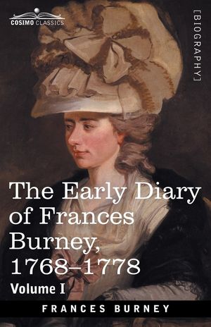 The Early Diary of Frances Burney, 1768-1778, Volume I: With a Selection from Her Correspondence and from the Journals of Her Sisters Susan and Charlo image number 0