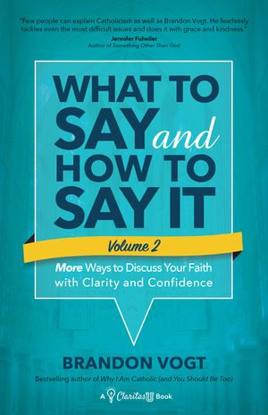 What to Say and How to Say It, Volume II: More Ways to Discuss Your Faith with Clarity and Confidence image number 0