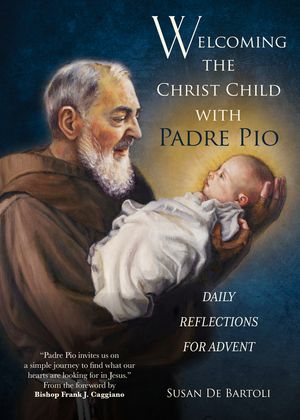 Welcoming the Christ Child with Padre Pio: Daily Reflections for Advent image number 0