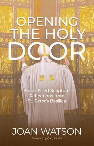 Opening the Holy Door: Hope-Filled Scripture Reflections from St. Peter's Basilica image number 0
