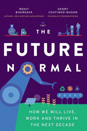The Future Normal: 50 Non-Obvious Ideas & Instigators Shaping the Next Decade image number 0