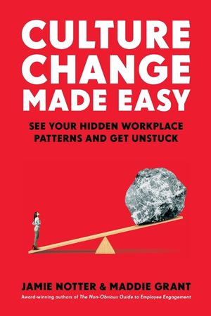 Culture Change Made Easy: See Your Hidden Workplace Patterns and Get Unstuck image number 0