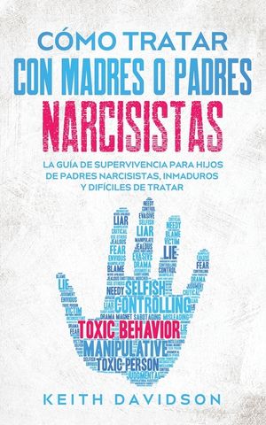C&oacute;mo Tratar con Madres o Padres Narcisistas: La Gu&iacute;a de Supervivencia para Hijos de Padres Narcisistas, Inmaduros y Dif&iacute;ciles de Tratar image number 0