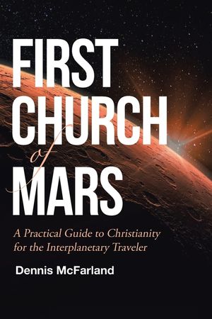 First Church of Mars: A Practical Guide to Christianity for the Interplanetary Traveler image number 0