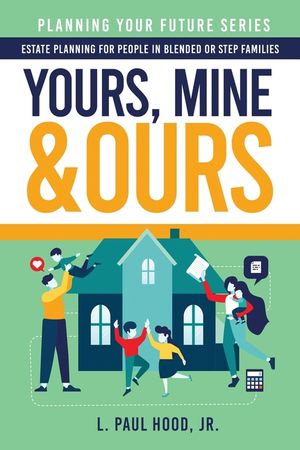 Yours, Mine & Ours: Estate Planning for People in Blended or Stepfamilies image number 0