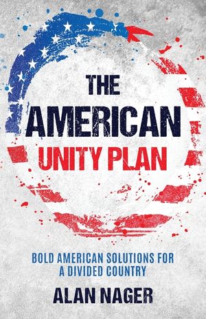 The American Unity Plan: Bold American Solutions for a Divided Country image number 0