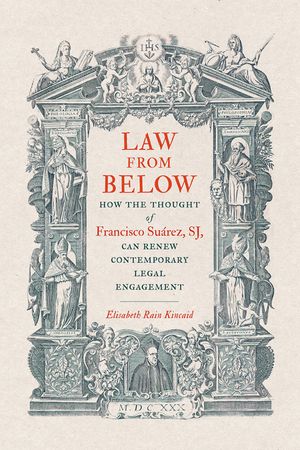Law from Below: How the Thought of Francisco Su&aacute;rez, Sj, Can Renew Contemporary Legal Engagement image number 0