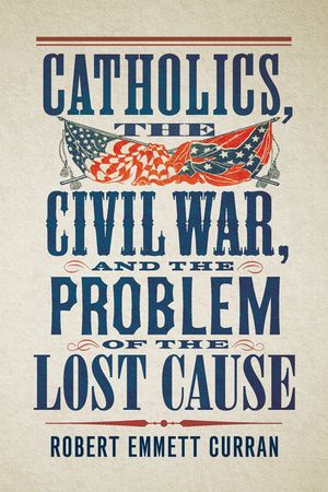 Catholics, the Civil War, and the Problem of the Lost Cause image number 0
