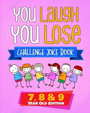 You Laugh You Lose Challenge Joke Book: 7, 8 & 9 Year Old Edition: The LOL Interactive Joke and Riddle Book Contest Game for Boys and Girls Age 7 to 9 image number 0