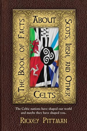 The Book of Facts about Scots, Irish, and Other Celts: The Celtic nations have shaped our world and maybe they have shaped you. image number 0