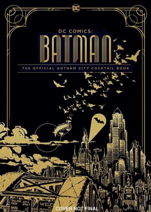 Gotham City Cocktails: Official Handcrafted Food & Drinks from the World of Batman image number 0