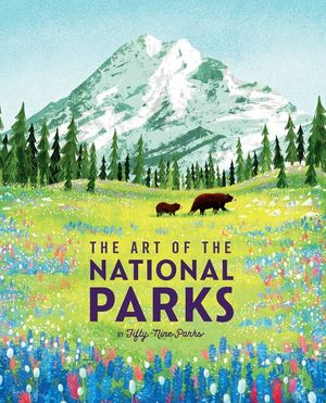 The Art of the National Parks (Fifty-Nine Parks): (National Parks Art Books, Books for Nature Lovers, National Parks Posters, the Art of the National image number 0