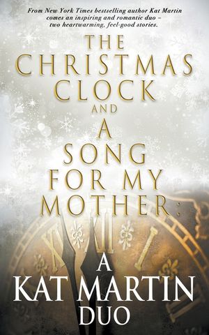 The Christmas Clock/A Song For My Mother: A Kat Martin Duo image number 0