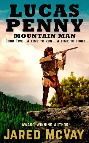 Lucas Penny Mountain Man: Book 5: A Time to Run - A Time to Fight image number 0