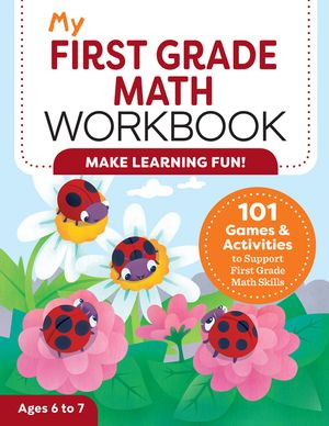My First Grade Math Workbook: 101 Games & Activities to Support First Grade Math Skills image number 0