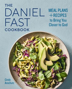The Daniel Fast Cookbook: Meal Plans and Recipes to Bring You Closer to God image number 0