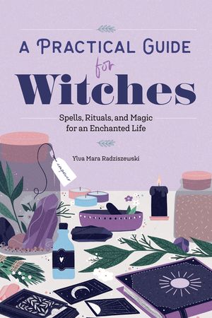 A Practical Guide for Witches: Spells, Rituals, and Magic for an Enchanted Life image number 0