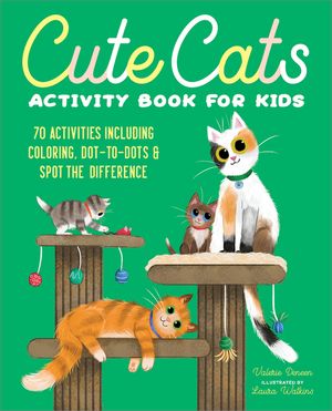 Cute Cats Activity Book for Kids: 70 Activities Including Coloring, Dot-To-Dots & Spot the Difference image number 0