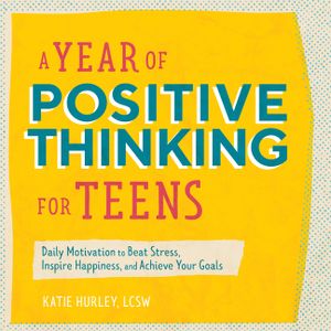 A Year of Positive Thinking for Teens: Daily Motivation to Beat Stress, Inspire Happiness, and Achieve Your Goals image number 0