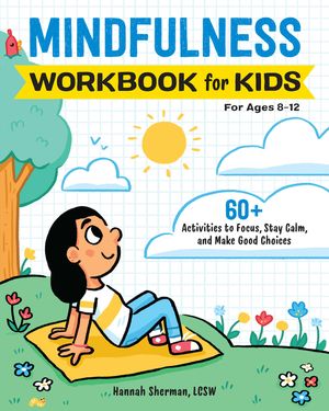 Mindfulness Workbook for Kids: 60+ Activities to Focus, Stay Calm, and Make Good Choices image number 0