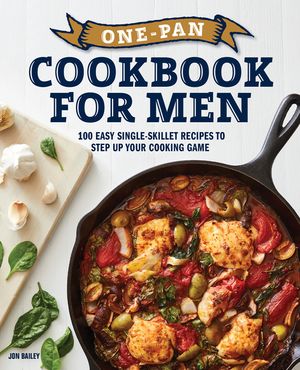 One-Pan Cookbook for Men: 100 Easy Single-Skillet Recipes to Step Up Your Cooking Game image number 0