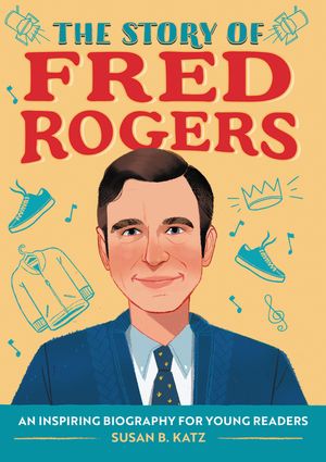 The Story of Fred Rogers: A Biography Book for New Readers image number 0