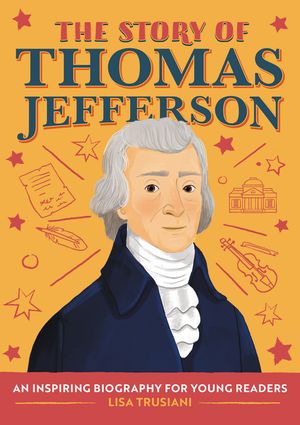 The Story of Thomas Jefferson: A Biography Book for New Readers image number 0
