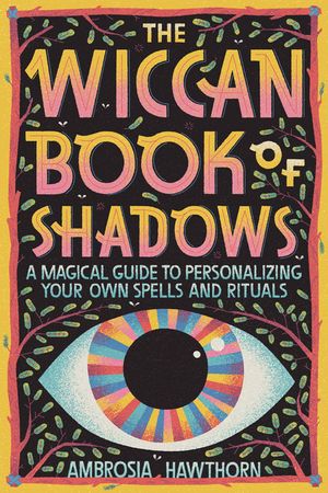 The Wiccan Book of Shadows: A Magical Guide to Personalizing Your Own Spells and Rituals image number 0