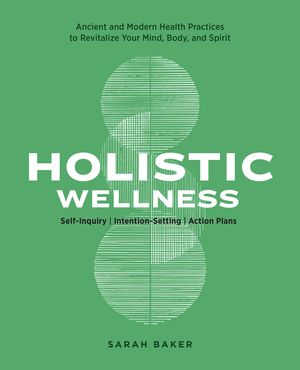 Holistic Wellness: Ancient and Modern Health Practices to Revitalize Your Mind, Body, and Spirit image number 0
