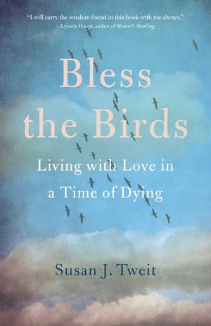 Bless the Birds: Living with Love in a Time of Dying image number 0