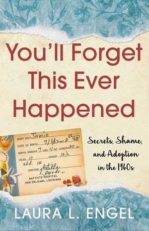 You'll Forget This Ever Happened: Secrets, Shame, and Adoption in the 1960s image number 0