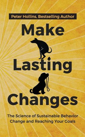 Make Lasting Changes: The Science of Sustainable Behavior Change and Reaching Your Goals image number 0