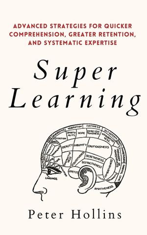 Super Learning: Advanced Strategies for Quicker Comprehension, Greater Retention, and Systematic Expertise image number 0