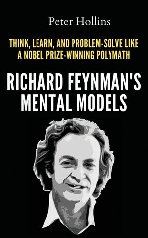 Richard Feynman's Mental Models: How to Think, Learn, and Problem-Solve Like a Nobel Prize-Winning Polymath image number 0