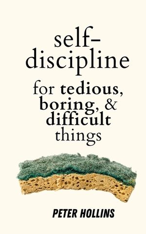 Self-Discipline for Tedious, Boring, and Difficult Things image number 0
