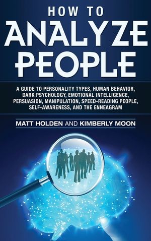 How to Analyze People: A Guide to Personality Types, Human Behavior, Dark Psychology, Emotional Intelligence, Persuasion, Manipulation, Speed image number 0