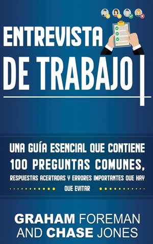 Entrevista de Trabajo: Una Gu&iacute;a Esencial que Contiene 100 Preguntas Comunes, Respuestas Acertadas y Errores Importantes que hay que Evitar image number 0