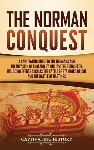 The Norman Conquest: A Captivating Guide to the Normans and the Invasion of England by William the Conqueror, Including Events Such as the image number 0