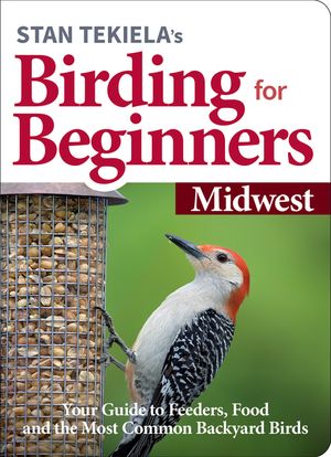 Stan Tekiela's Birding for Beginners: Midwest: Your Guide to Feeders, Food, and the Most Common Backyard Birds image number 0