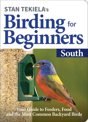 Stan Tekiela's Birding for Beginners: South: Your Guide to Feeders, Food, and the Most Common Backyard Birds image number 0