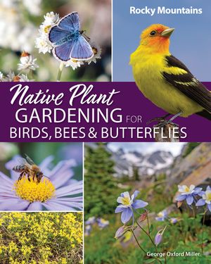 Native Plant Gardening for Birds, Bees & Butterflies: Rocky Mountains image number 0