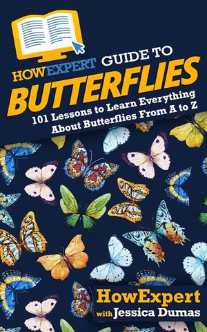 HowExpert Guide to Butterflies: 101 Lessons to Learn Everything About Butterflies From A to Z image number 0