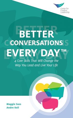 Better Conversations Every Day(TM): 4 Core Skills That Will Change the Way You Lead and Live Your Life image number 0