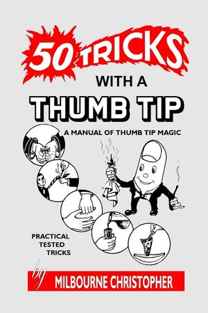Fifty Tricks With A Thumb Tip: A Manual of Thumb Tip Magic image number 0