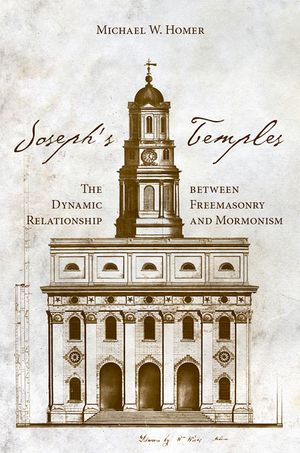 Joseph's Temples: The Dynamic Relationship Between Freemasonry and Mormonism image number 0