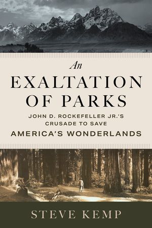 An Exaltation of Parks: John D. Rockefeller Jr.'s Crusade to Save America's Wonderlands image number 0